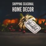 Shipping Seasonal Home Decor